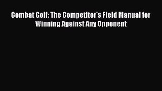 Download Combat Golf: The Competitor's Field Manual for Winning Against Any Opponent Ebook