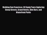 Read Walking San Francisco: 33 Savvy Tours Exploring Steep Streets Grand Hotels Dive Bars and