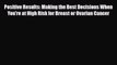 Read ‪Positive Results: Making the Best Decisions When You're at High Risk for Breast or Ovarian‬