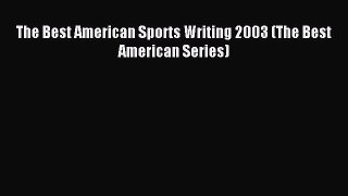 Read The Best American Sports Writing 2003 (The Best American Series) Ebook Free