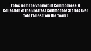 Read Tales from the Vanderbilt Commodores: A Collection of the Greatest Commodore Stories Ever