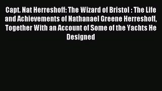 Read Capt. Nat Herreshoff: The Wizard of Bristol : The Life and Achievements of Nathanael Greene