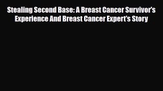 Read ‪Stealing Second Base: A Breast Cancer Survivor's Experience And Breast Cancer Expert's