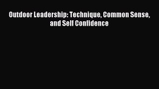 Read Outdoor Leadership: Technique Common Sense and Self Confidence PDF Free