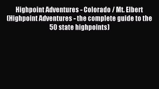 Read Highpoint Adventures - Colorado / Mt. Elbert (Highpoint Adventures - the complete guide