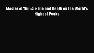 Read Master of Thin Air: Life and Death on the World's Highest Peaks Ebook Free
