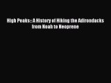 Download High Peaks:: A History of Hiking the Adirondacks from Noah to Neoprene PDF Free
