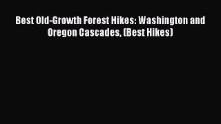 Read Best Old-Growth Forest Hikes: Washington and Oregon Cascades (Best Hikes) Ebook Free