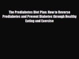 Download ‪The Prediabetes Diet Plan: How to Reverse Prediabetes and Prevent Diabetes through