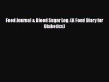 Read ‪Food Journal & Blood Sugar Log: (A Food Diary for Diabetics)‬ Ebook Free