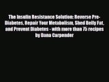 Read ‪The Insulin Resistance Solution: Reverse Pre-Diabetes Repair Your Metabolism Shed Belly