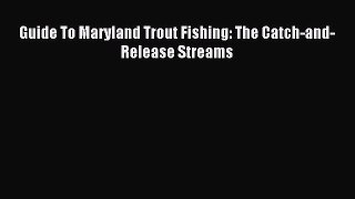 Download Guide To Maryland Trout Fishing: The Catch-and-Release Streams Ebook Online