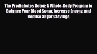 Read ‪The Prediabetes Detox: A Whole-Body Program to Balance Your Blood Sugar Increase Energy
