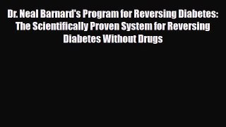Read ‪Dr. Neal Barnard's Program for Reversing Diabetes: The Scientifically Proven System for