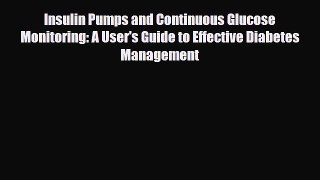 Read ‪Insulin Pumps and Continuous Glucose Monitoring: A User's Guide to Effective Diabetes