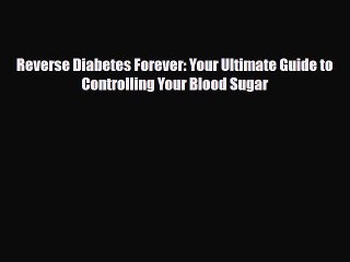 Read ‪Reverse Diabetes Forever: Your Ultimate Guide to Controlling Your Blood Sugar‬ Ebook