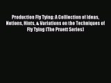 Read Production Fly Tying: A Colllection of Ideas Notions Hints & Variations on the Techniques