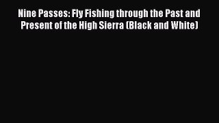 Download Nine Passes: Fly Fishing through the Past and Present of the High Sierra (Black and