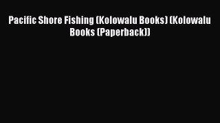 Read Pacific Shore Fishing (Kolowalu Books) (Kolowalu Books (Paperback)) Ebook Free