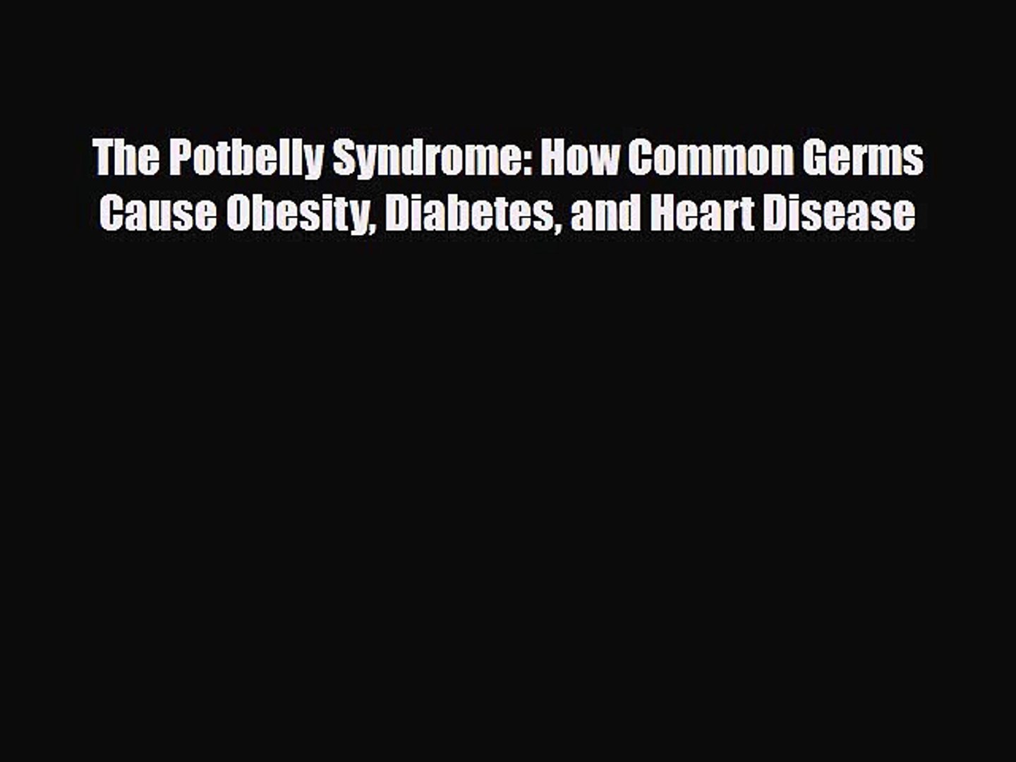 ⁣Read ‪The Potbelly Syndrome: How Common Germs Cause Obesity Diabetes and Heart Disease‬ PDF