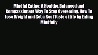 Read ‪Mindful Eating: A Healthy Balanced and Compassionate Way To Stop Overeating How To Lose