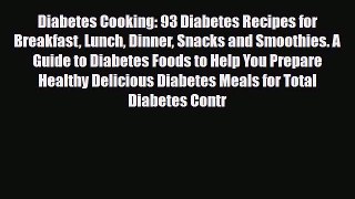 Download ‪Diabetes Cooking: 93 Diabetes Recipes for Breakfast Lunch Dinner Snacks and Smoothies.