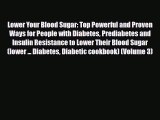Read ‪Lower Your Blood Sugar: Top Powerful and Proven Ways for People with Diabetes Prediabetes