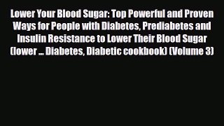 Read ‪Lower Your Blood Sugar: Top Powerful and Proven Ways for People with Diabetes Prediabetes