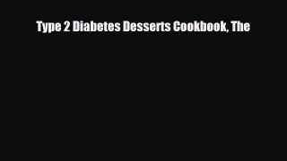 Read ‪Type 2 Diabetes Desserts Cookbook The‬ Ebook Free