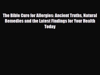 Read ‪The Bible Cure for Allergies: Ancient Truths Natural Remedies and the Latest Findings