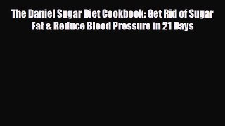 Read ‪The Daniel Sugar Diet Cookbook: Get Rid of Sugar Fat & Reduce Blood Pressure in 21 Days‬