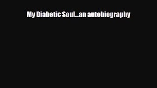Read ‪My Diabetic Soul...an autobiography‬ Ebook Free