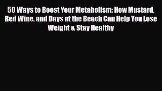 Read ‪50 Ways to Boost Your Metabolism: How Mustard Red Wine and Days at the Beach Can Help
