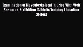 Read Examination of Musculoskeletal Injuries With Web Resource-3rd Edition (Athletic Training