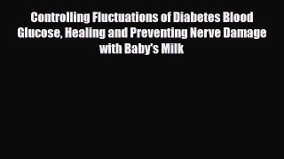 Read ‪Controlling Fluctuations of Diabetes Blood Glucose Healing and Preventing Nerve Damage