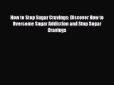 Read ‪How to Stop Sugar Cravings: Discover How to Overcome Sugar Addiction and Stop Sugar Cravings‬