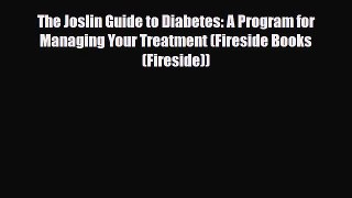 Download ‪The Joslin Guide to Diabetes: A Program for Managing Your Treatment (Fireside Books