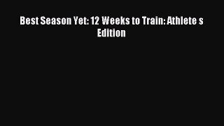 Read Best Season Yet: 12 Weeks to Train: Athlete s Edition Ebook Free