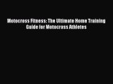 Download Motocross Fitness: The Ultimate Home Training Guide for Motocross Athletes PDF Free