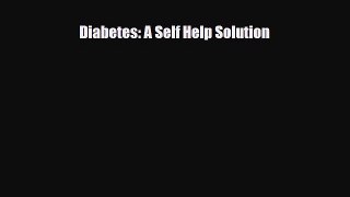 Read ‪Diabetes: A Self Help Solution‬ Ebook Free