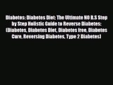 Read ‪Diabetes: Diabetes Diet: The Ultimate NO B.S Step by Step Holistic Guide to Reverse Diabetes:‬