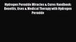 Read Hydrogen Peroxide Miracles & Cures Handbook: Benefits Uses & Medical Therapy with Hydrogen