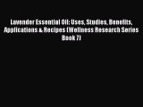 Read Lavender Essential Oil: Uses Studies Benefits Applications & Recipes (Wellness Research