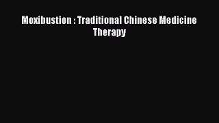 Read Moxibustion : Traditional Chinese Medicine Therapy Ebook Online