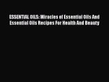 Read ESSENTIAL OILS: Miracles of Essential Oils And Essential Oils Recipes For Health And Beauty