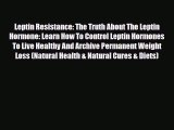 Read ‪Leptin Resistance: The Truth About The Leptin Hormone: Learn How To Control Leptin Hormones‬