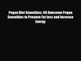 Read ‪Pegan Diet Smoothies: 80 Awesome Pegan Smoothies to Promote Fat loss and Increase Energy‬