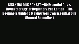 Read ESSENTIAL OILS BOX SET #18: Essential Oils & Aromatherapy for Beginners 2nd Edition +