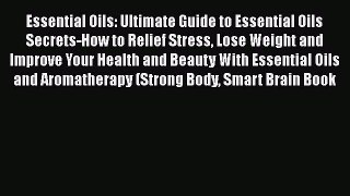 Read Essential Oils: Ultimate Guide to Essential Oils Secrets-How to Relief Stress Lose Weight