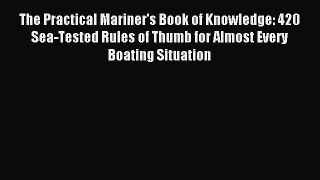 Read The Practical Mariner's Book of Knowledge: 420 Sea-Tested Rules of Thumb for Almost Every